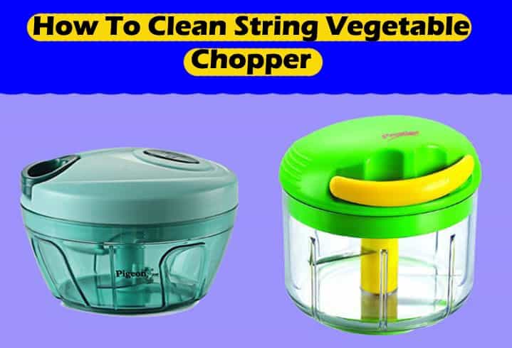 how to clean string vegetable chopper