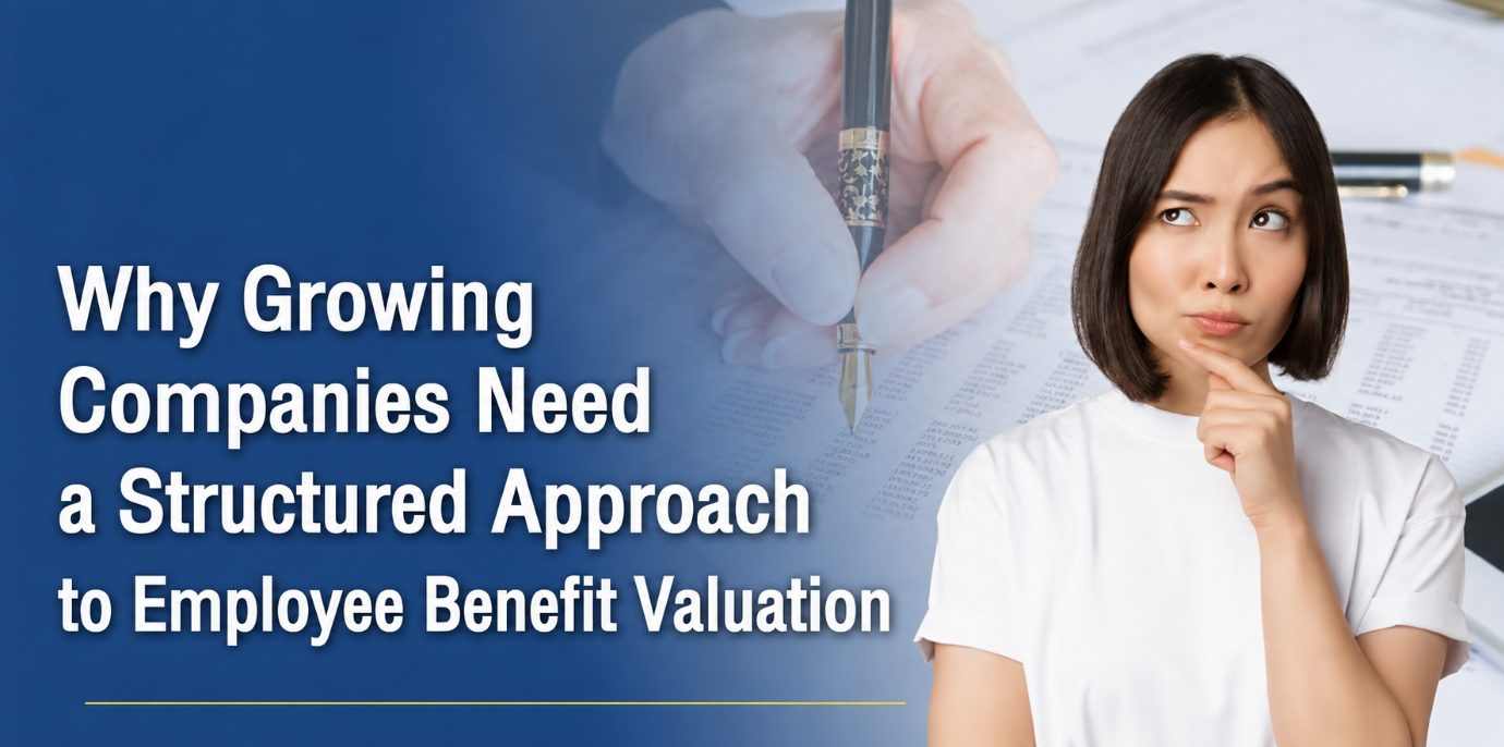 Why Growing Companies Need a Structured Approach to Employee Benefit Valuation